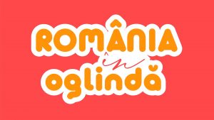 Romania in oglinda